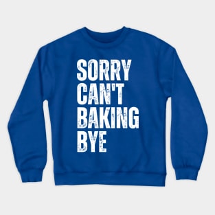 Sorry Can't Baking Bye Crewneck Sweatshirt